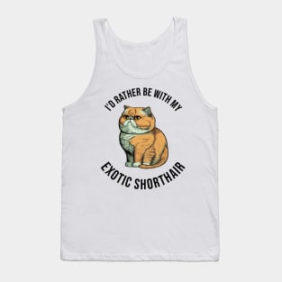 I'd rather be with my Exotic Shorthair Tank Top